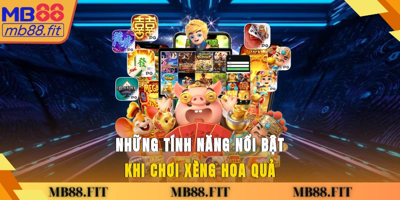Những tính năng nổi bật khi chơi Xèng Hoa Quả 