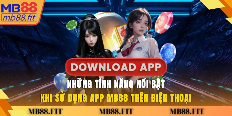 Những tính năng nổi bật khi sử dụng app MB88 trên điện thoại