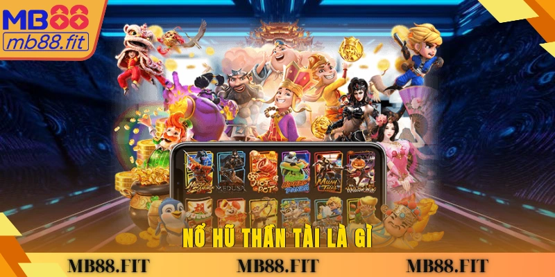Nổ hũ Thần Tài là gì?